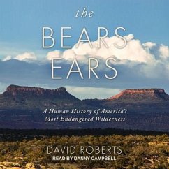 The Bears Ears: A Human History of America's Most Endangered Wilderness - Roberts, David