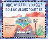 ABC, What Do You See? Rolling Along Route 66 ABC, What Do You See? Rolling Along Route 66