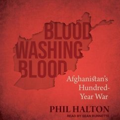 Blood Washing Blood: Afghanistan's Hundred-Year War - Halton, Phil