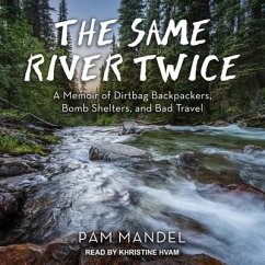 The Same River Twice: A Memoir of Dirtbag Backpackers, Bomb Shelters, and Bad Travel - Mandel, Pam; Mandel, Pamela