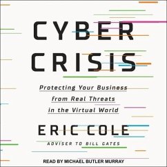 Cyber Crisis: Protecting Your Business from Real Threats in the Virtual World - Cole, Eric