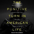 The Punitive Turn in American Life: How the United States Learned to Fight Crime Like a War