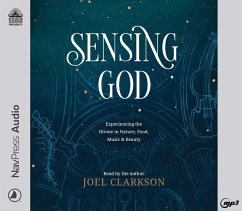 Sensing God: Experiencing the Divine in Nature, Food, Music, and Beauty - Clarkson, Joel