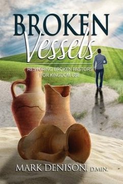 Broken Vessels: Restoring Broken Pastors for Kingdom Use - Denison, Mark