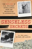 Senseless Secrets: The Failures of U.S. Military Intelligence from the Revolution to Afghanistan