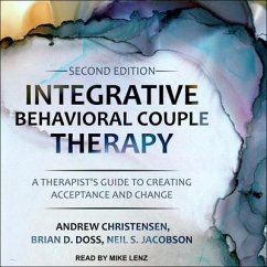 Integrative Behavioral Couple Therapy: A Therapist's Guide to Creating Acceptance and Change, Second Edition - Doss, Brian D.; Christensen, Andrew; Jacobson, Neil S.