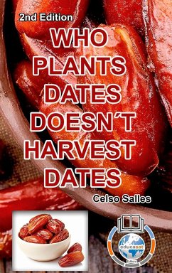 WHO PLANTS DATES, DOESN'T HARVEST DATES - Celso Salles - 2nd Edition. - Salles, Celso