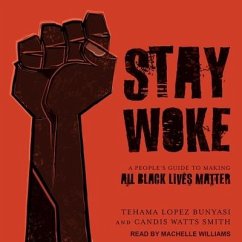 Stay Woke: A People's Guide to Making All Black Lives Matter - Bunyasi, Tehama Lopez; Smith, Candis Watts