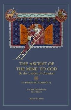 Ascent of the Mind to God: By the Ladder of Creation - Bellarmine, St Robert
