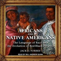 Africans and Native Americans: The Language of Race and the Evolution of Red-Black Peoples - Forbes, Jack D.