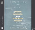 Something's Not Right: Decoding the Hidden Tactics of Abuse - And Freeing Yourself from Its Power