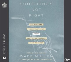 Something's Not Right: Decoding the Hidden Tactics of Abuse - And Freeing Yourself from Its Power - Mullen, Wade