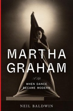 Martha Graham: When Dance Became Modern - Baldwin, Neil