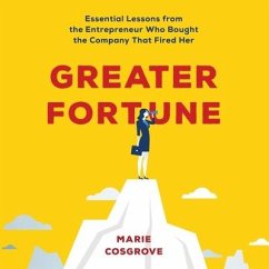 Greater Fortune: Essential Lessons from the Entrepreneur Who Bought the Company That Fired Her - Cosgrove, Marie