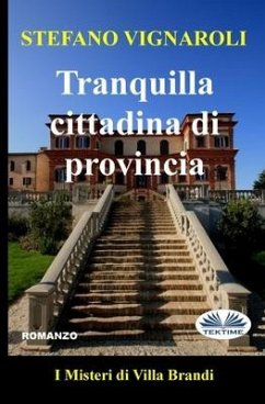 Tranquilla Cittadina Di Provincia: I Misteri Di Villa Brandi - Stefano Vignaroli