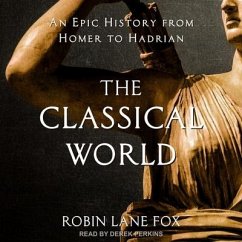 The Classical World: An Epic History from Homer to Hadrian - Fox, Robin Lane