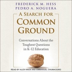 A Search for Common Ground: Conversations about the Toughest Questions in K-12 Education - Noguera, Pedro A.; Hess, Frederick M.