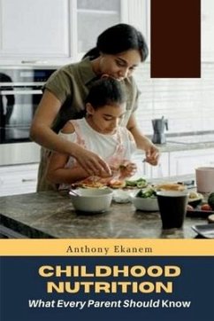 Childhood Nutrition: What Every Parent Should Know - Ekanem, Anthony