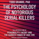 The Psychology of Notorious Serial Killers: The Intersection of Personality Theory and the Darkest Minds of Our Time