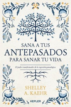 Sana a Tus Antepasados Para Sanar Tu Vida - Kaehr, Shelley A.