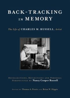 Back-Tracking in Memory: The Life of Charles M. Russell, Artist Recollections, Reflections and Personal Perspectives by Nancy Cooper Russell - Russell, Nancy Cooper