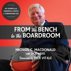 From the Bench to the Boardroom: My Journey from Underdog Athlete to Turnaround CEO - MacDonald, Michael C.