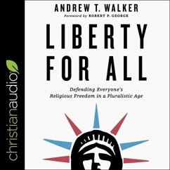 Liberty for All: Defending Everyone's Religious Freedom in a Pluralistic Age - Walker, Andrew T.