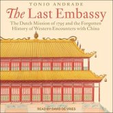 The Last Embassy: The Dutch Mission of 1795 and the Forgotten History of Western Encounters with China