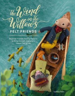 The Wind in the Willows Felt Friends: Beginner-Friendly Sewing Patterns to Bring Kenneth Grahame's Classic Tale to Life - Treen, Cynthia