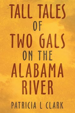 Tall Tales of Two Gals on the Alabama River - Clark, Patricia L
