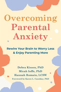 Overcoming Parental Anxiety - Kissen, Debra; Romain, Hannah; Ioffe, Micah