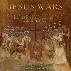 Jesus Wars: How Four Patriarchs, Three Queens, and Two Emperors Decided What Christians Would Believe for the Next 1,500 Years - Jenkins, Philip