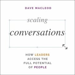Scaling Conversations: How Leaders Access the Full Potential of People - Macleod, Dave