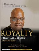 Royalty That Values All: A Force for Civility. the Autobiography of Hrh King Dr. Clyde Rivers