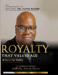 Royalty That Values All: A Force for Civility. the Autobiography of Hrh King Dr. Clyde Rivers - Ebube, Psalm