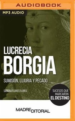 Lucrecia Borgia (Spanish Edition): Sumisión, Lujuria Y Pecado - Flores, Sandra Flores