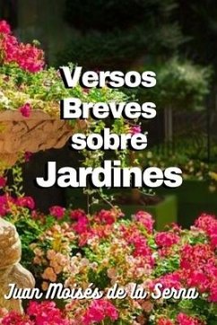 Versos Breves Sobre Jardines - Juan Moisés de la Serna