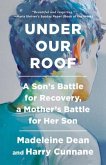 Under Our Roof: A Son's Battle for Recovery, a Mother's Battle for Her Son