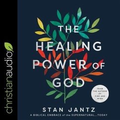 The Healing Power of God: A Biblical Embrace of the Supernatural...Today - Jantz, Stan