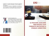 LE POUVOIR JUDICIAIRE NON DEVOLU AUX PARQUETS RATTACHES A CHAQUE JURIDICTION