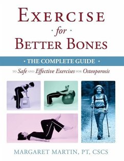 Exercise for Better Bones: The Complete Guide to Safe and Effective Exercises for Osteoporosis - Martin, Margaret
