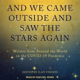 And We Came Outside and Saw the Stars Again: Writers from Around the World on the Covid-19 Pandemic