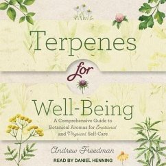 Terpenes for Well-Being: A Comprehensive Guide to Botanical Aromas for Emotional and Physical Self-Care - Freedman, Andrew