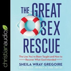 The Great Sex Rescue: The Lies You've Been Taught and How to Recover What God Intended - Sawatsky, Joanna; Gregoire, Sheila Wray