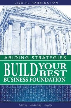 Abiding Strategies: Build Your Best Business Foundation - Harrington, Lisa H.