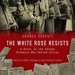 The White Rose Resists: A Novel of the German Students Who Defied Hitler - Barratt, Amanda