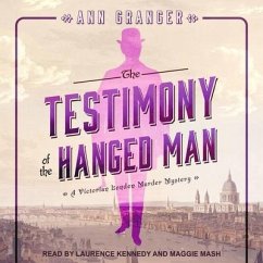 The Testimony of the Hanged Man: A Victorian London Murder Mystery - Granger, Ann