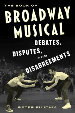 The Book of Broadway Musical Debates, Disputes, and Disagreements - Filichia, Peter