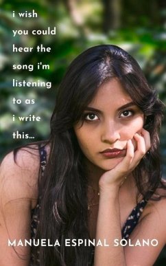 I Wish You Could Hear the Song I'm Listening to as I Write This... - Solano, Manuela Espinal