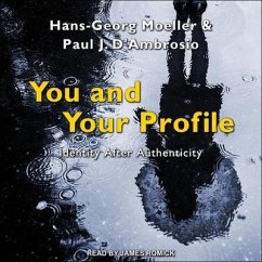 You and Your Profile: Identity After Authenticity - Moeller, Hans-Georg; D'Ambrosio, Paul J.